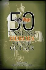 Guitar Player Presents 50 Unsung Heroes of the Guitar