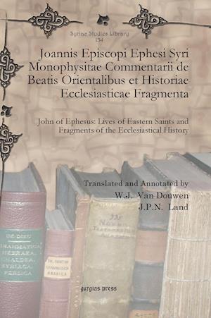 Joannis Episcopi Ephesi Syri Monophysitae Commentarii de Beatis Orientalibus Et Historiae Ecclesiasticae Fragmenta