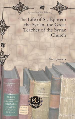 The Life of St. Ephrem the Syrian, the Great Teacher of the Syriac Church