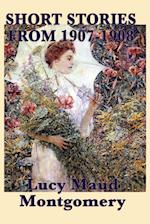 The Short Stories of Lucy Maud Montgomery from 1907-1908