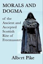 Morals and Dogma of the Ancient and Accepted Scottish Rite of Freemasonry