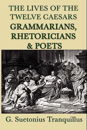 The Lives of the Twelve Caesars -Grammarians, Rhetoricians and Poets-