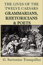 The Lives of the Twelve Caesars -Grammarians, Rhetoricians and Poets-