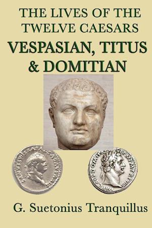 The Lives of the Twelve Caesars -Vespasian, Titus & Domitian-