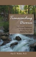 Transcending Divorce : Ten Essential Touchstones for Finding Hope and Healing Your Heart