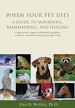 When Your Pet Dies : A Guide to Mourning, Remembering and Healing
