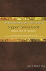 The Understanding Your Suicide Grief Support Group Guide : Meeting Plans for Facilitators
