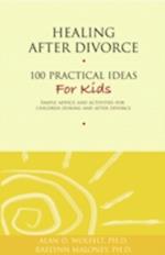 Healing After Divorce : 100 Practical Ideas for Kids