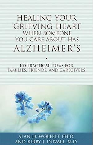 Healing Your Grieving Heart When Someone You Care about Has Alzheimer's