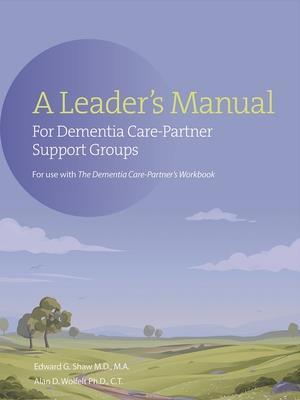 A Leader's Manual for Dementia Care-Partner Support Groups