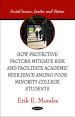 How Protective Factors Mitigate Risk & Facilitate Academic Resilience Among Poor Minority College Students