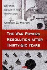 War Powers Resolution After Thirty-Six Years