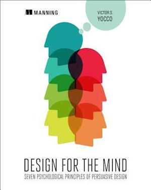 Design for the Mind:Seven Psychological Principles of Persuasive Design