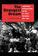 The Strangest Dream Communism, Anticommunism, and the U.S. Peace Movement, 1945-1963 (PB)