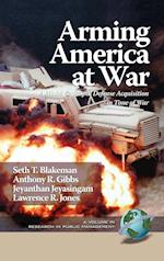 Arming America at War a Model for Rapid Defense Acquisition in Time of War (Hc)