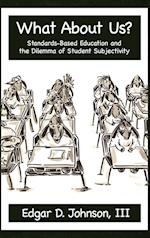 What about Us? Standards-Based Education and the Dilemma of Student Subjectivity (Hc)