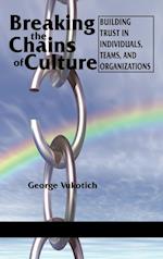 Breaking the Chains of Culture - Building Trust in Individuals, Teams, and Organizations (Hc)