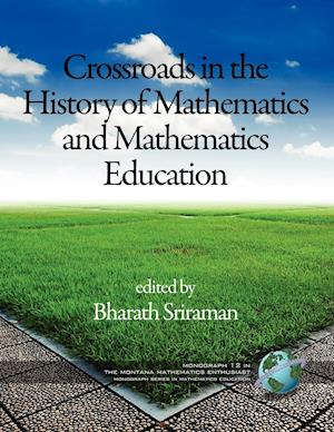 The Montana Mathematics Enthusiast Monographs in Mathematics Education Monograph 12, Crossroads in the History of Mathematics and Mathematics Educatio