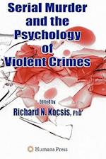 Serial Murder and the Psychology of Violent Crimes