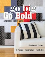 Go Big, Go Bold - Large-Scale Modern Quilts