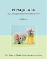 Pipsqueaks - Itsy-Bitsy Felt Creations to Stitch & Love