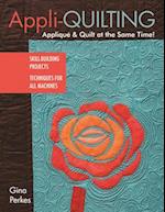 Appli-Quilting - Applique & Quilt at the Same Time!
