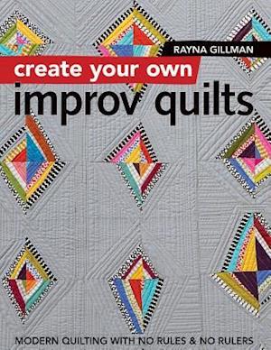 Create Your Own Improv Quilts