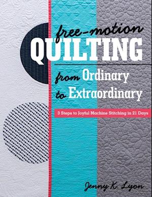 Free-Motion Quilting from Ordinary to Extraordinary