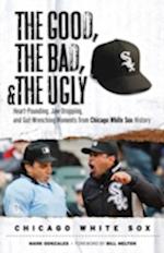 Good, the Bad, & the Ugly: Chicago White Sox