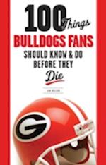 100 Things Bulldogs Fans Should Know & Do Before They Die