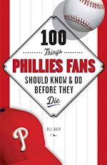 100 Things Phillies Fans Should Know & Do Before They Die