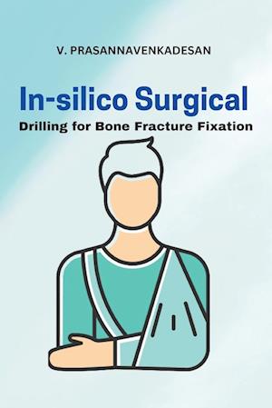 In-Silico Surgical Drilling for Bone Fracture Fixation