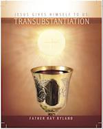 Transubstantiation: Jesus Gives Himself to Us