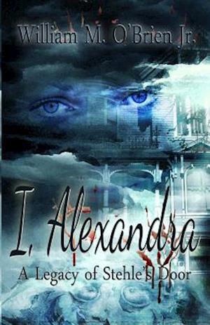 I, Alexandra (a Legacy of Stehle's Door)