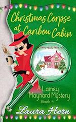 Christmas Corpse at Caribou Cabin: A Lainey Maynard Mystery Book 4 