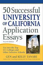50 Successful University of California Application Essays : Get into the Top UC Colleges and Other Selective Schools 