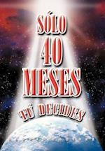 S Lo 40 Meses T Decides