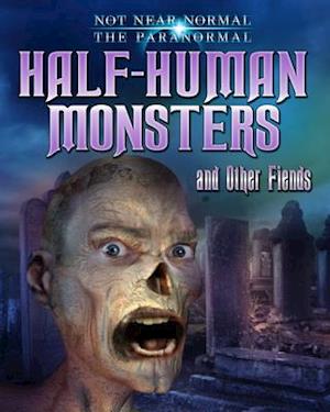 Half-Human Monsters and Other Fiends