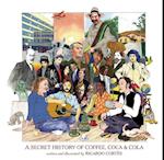 Cortes, R:  A Secret History Of Coffee, Coca & Cola
