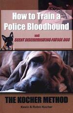 How To Train A Police Bloodhound And Scent Discriminating Patrol Dog