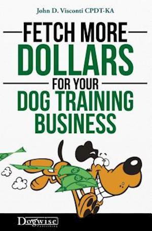 Fetch More Dollars for Your Dog Training Business