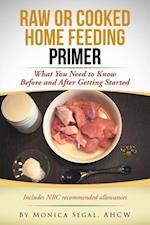 Raw or Cooked Home Feeding Primer