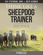 Think Like a Sheepdog Trainer - A Guide to Raising and Training a Herding Dog 