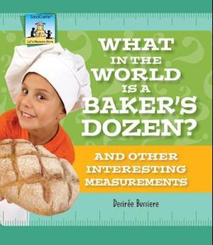 What in the World Is a Baker's Dozen? and Other Interesting Measurements