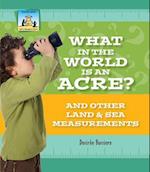 What in the World Is an Acre? and Other Land & Sea Measurements