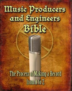 Music Producers and Engineers Bible