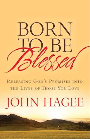 Born to Be Blessed: Releasing God's Promises Into the Lives of Those You Love