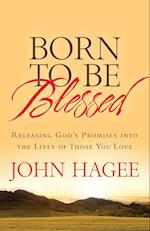 Born to Be Blessed: Releasing God's Promises Into the Lives of Those You Love 