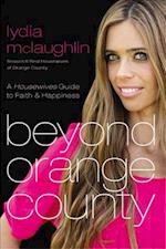 Beyond Orange County: A Housewives Guide to Faith and Happiness 