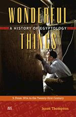 Wonderful Things: A History of Egyptology, Volume 3